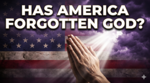 Has America Forgotten God? A Biblical Reflection on the National Day of Prayer 2026